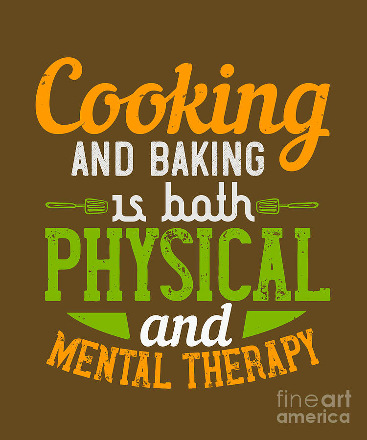 Cook Digital Art - Cook Gift Cooking And Baking Is Both Physical And Mental Therapy Food Lover by Jeff Creation