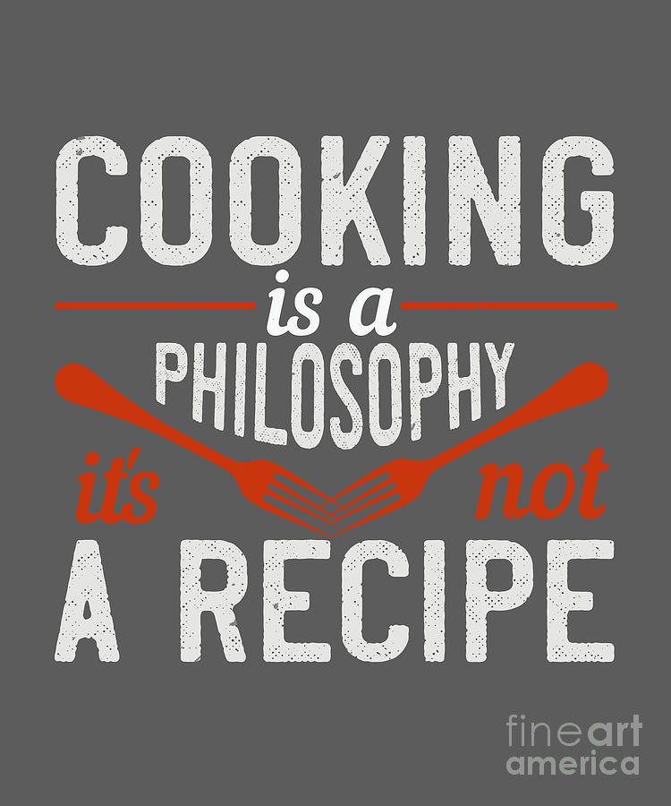 Cook Digital Art - Cook Gift Cooking Is A Philosophy Its Not A Recipe Food Lover by Jeff Creation
