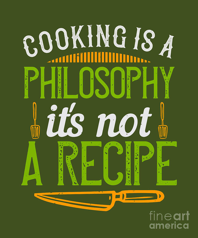 Cook Digital Art - Cook Gift Cooking Is A Philosophy Its Not A Recipe Funny Food Lover by Jeff Creation