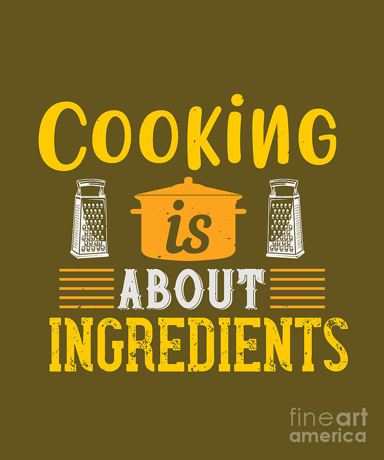 Cook Digital Art - Cook Gift Cooking Is About Ingredients Funny Food Lover by Jeff Creation
