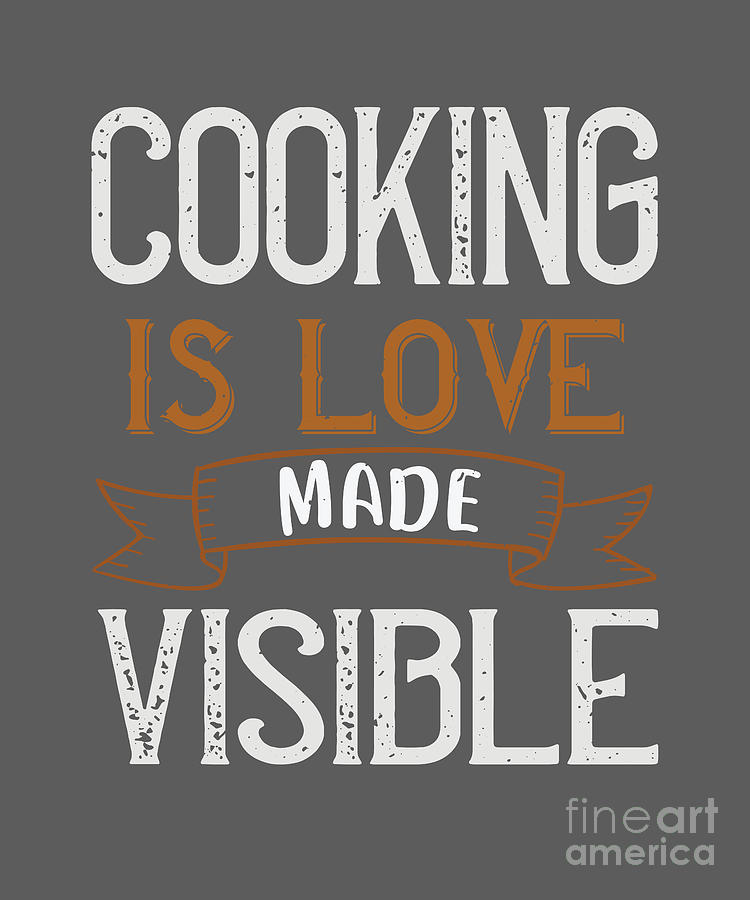 Cook Digital Art - Cook Gift Cooking Is Love Made Visible Food Lover by Jeff Creation