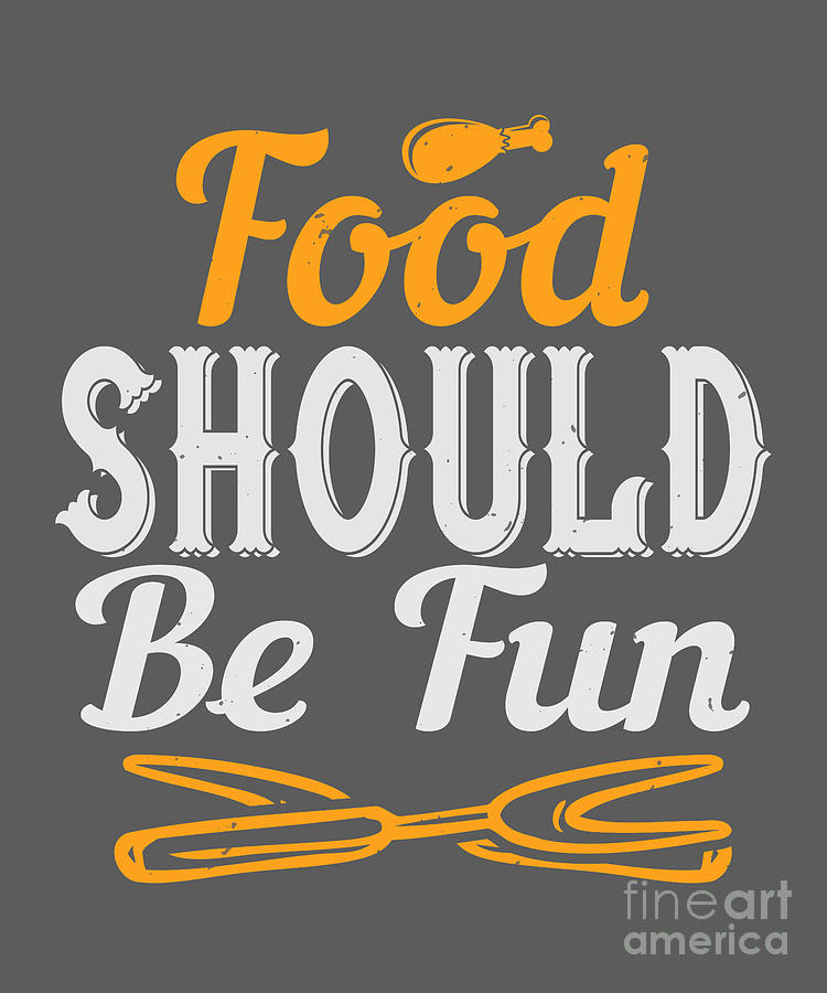 Cook Digital Art - Cook Gift Food Should Be Fun Quote Food Lover by Jeff Creation