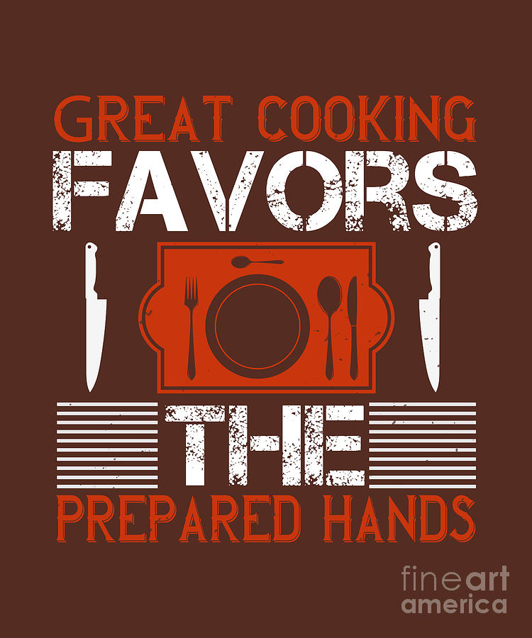 Cook Digital Art - Cook Gift Great Cooking Favors The Prepared Hands Food Lover by Jeff Creation