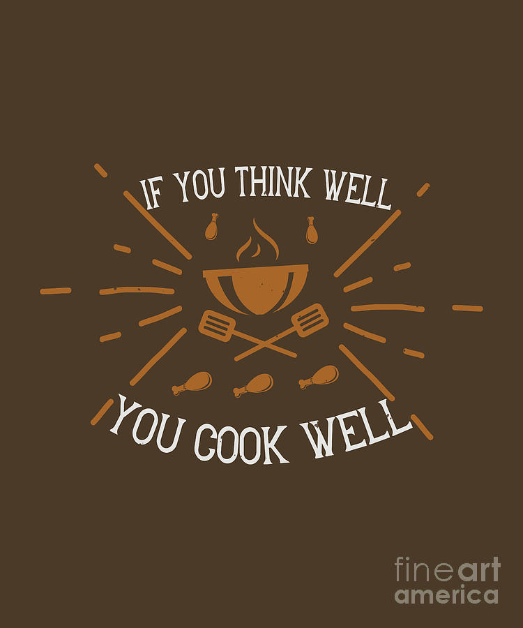 Cook Digital Art - Cook Gift If You Think Well You Cook Well Food Lover by Jeff Creation