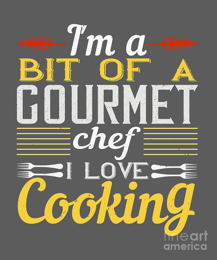 Cook Digital Art - Cook Gift Im A Bit Of A Gourmet Chef I Love Cooking Food Lover by Jeff Creation