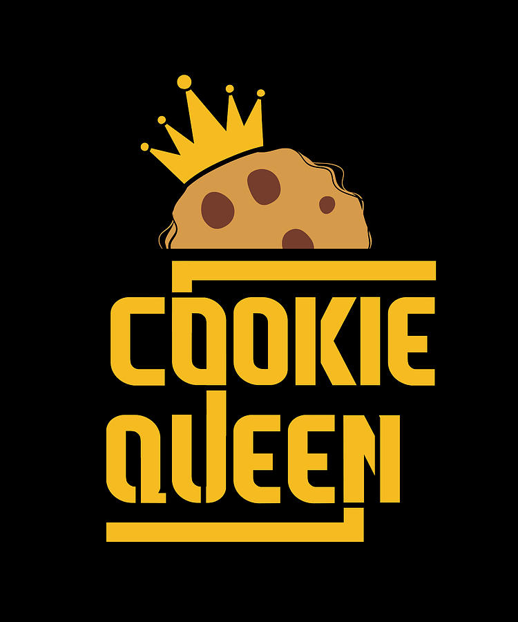 Cookie Queen Cookie Lover Cookie Baker Cookie Digital Art by Maximus ...