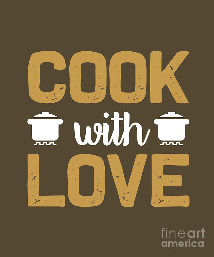 Cooking Digital Art - Cooking Gift Cook With Love Cook by Jeff Creation