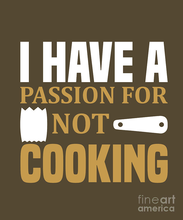 Cooking Digital Art - Cooking Gift I Have A Passion For Not Cook Cook by Jeff Creation