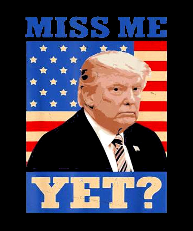 Cool 2024 Donald Trump Miss Me Yet Funny Digital Art by Lazado Fine