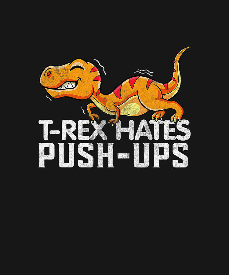 Cool Graphic T Rex Hates Push Ups Dinosaur Funny Gym T Shirt Drawing By