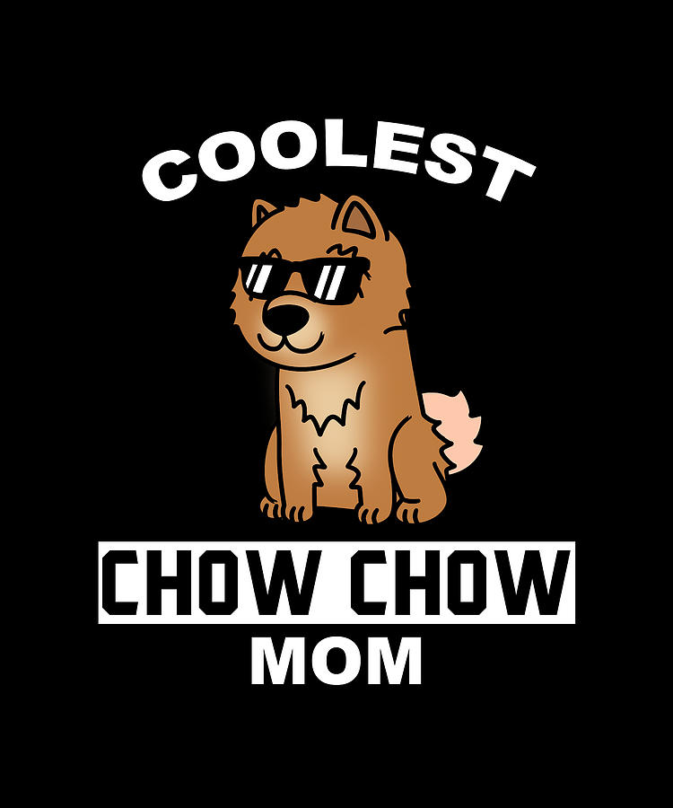 Coolest Chow Chow Mom Digital Art by Jeff Chen - Fine Art America