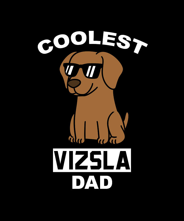 Coolest Vizsla Dad Digital Art by Jeff Chen - Fine Art America