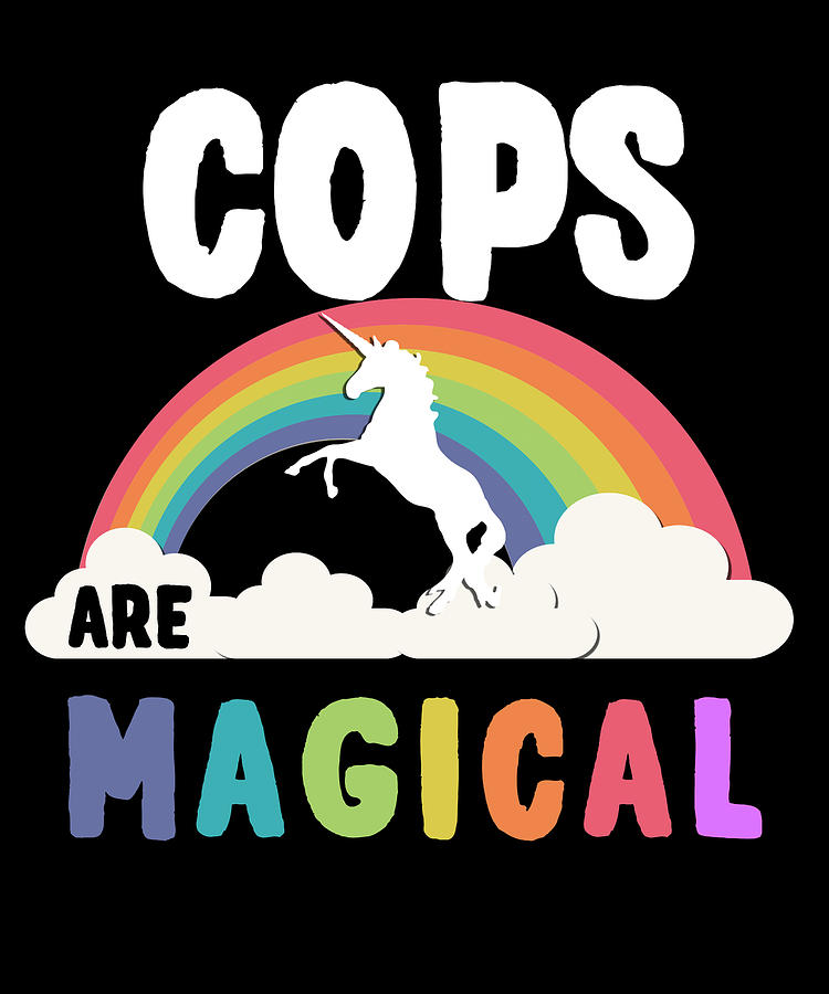 Cops Are Magical Digital Art by Flippin Sweet Gear
