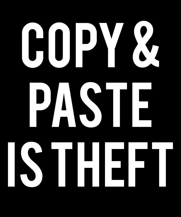 Copy And Paste Is Theft Digital Art by Flippin Sweet Gear