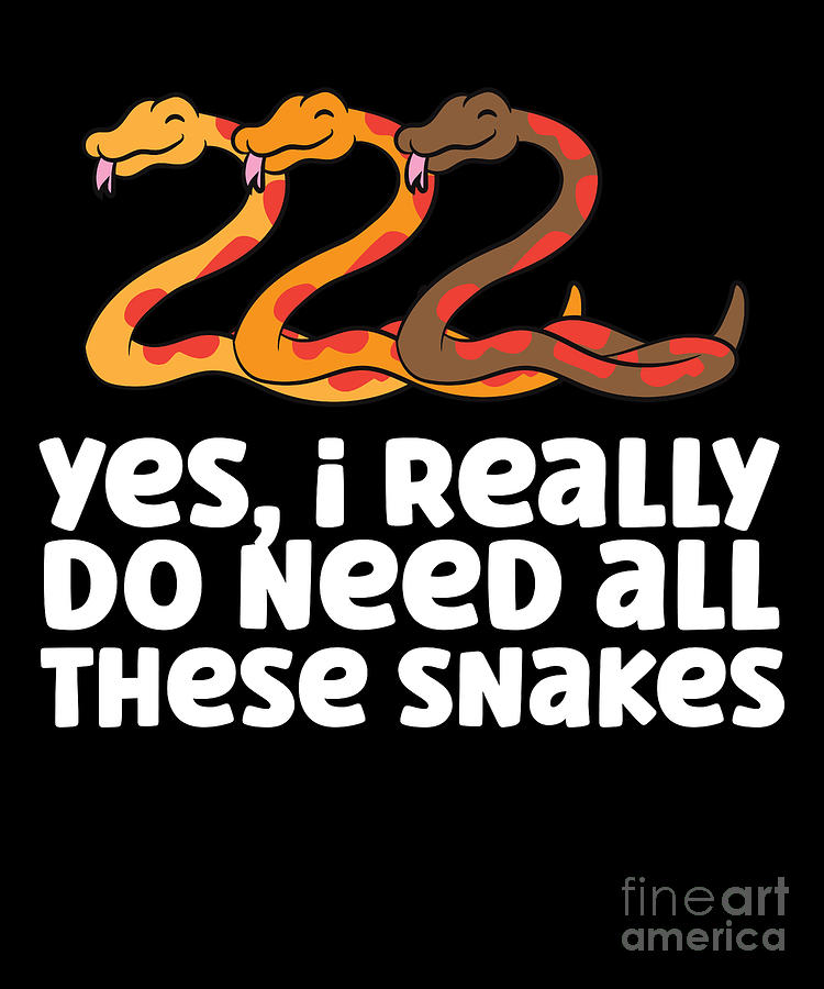 Corn Snake Owner Yes I Really Do Need All These Snakes Digital Art by ...