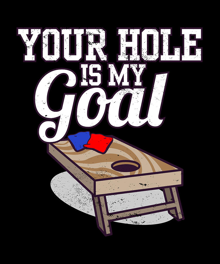 Cornhole Bean Bag Toss Baggo Board Your Hole Is My Goal Digital Art by ...