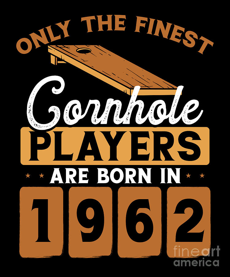 Cornhole players are born in 1962 Digital Art by BeMi90 - Fine Art America