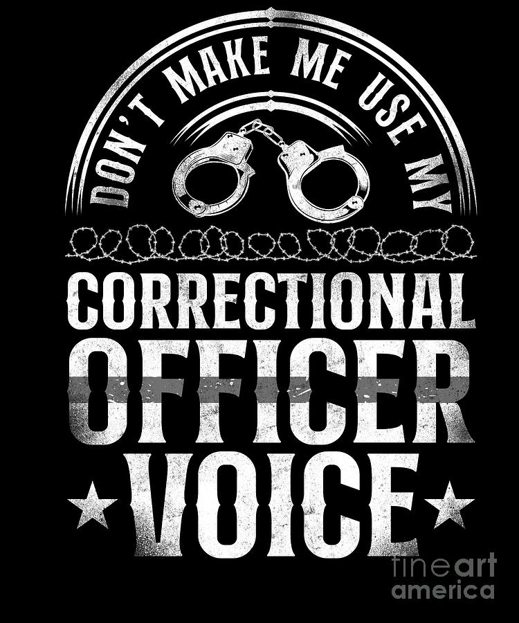 Correctional Officer Dont Make Me Use My Correctional Officer Voice