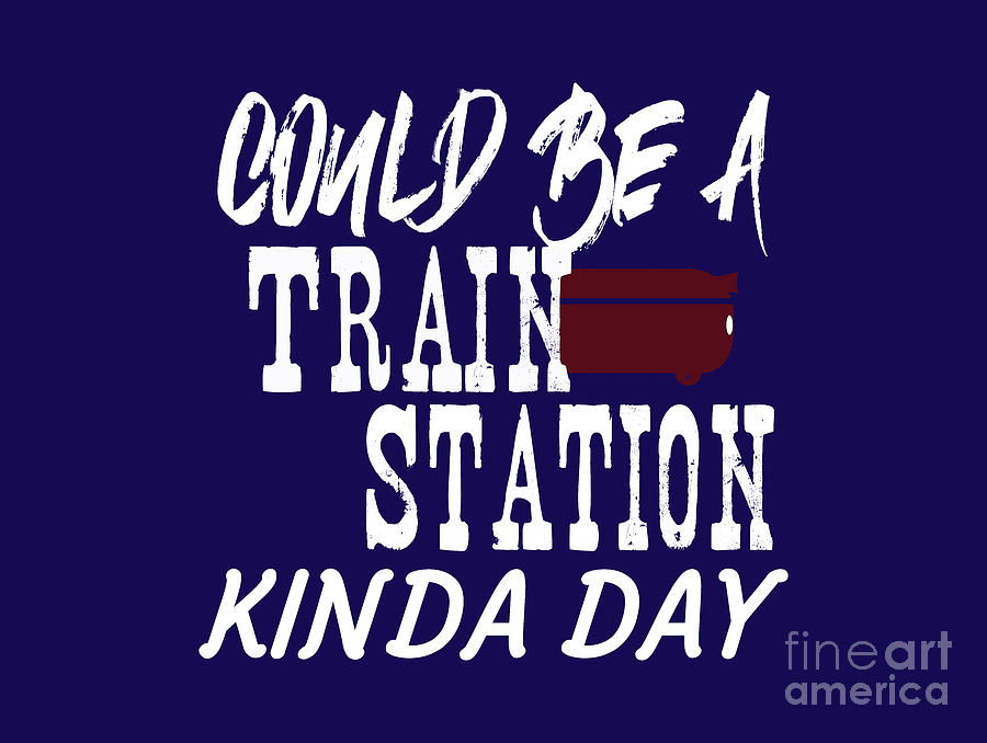 Could Be A Train Station Kinda Day, Travel Shirt, Adventure, Train Shirt,  Digital Art by David Millenheft