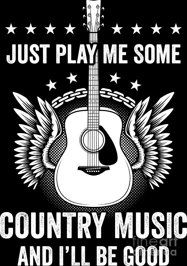 Country Music Funny Quote Guitar Player Present Digital Art by Haselshirt -  Fine Art America