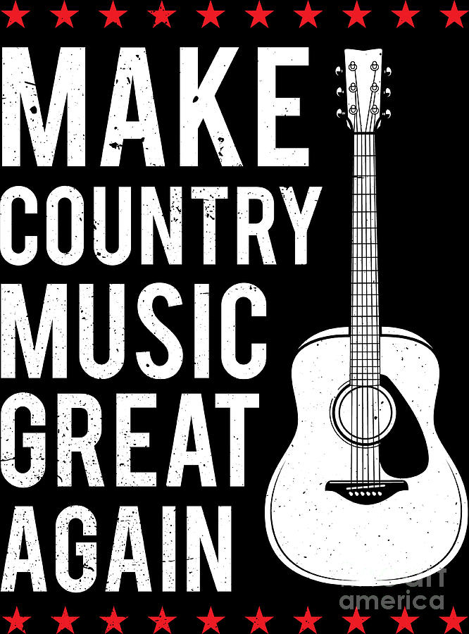 Country Music Make It Great Again Funny Quote Digital Art by Haselshirt -  Pixels