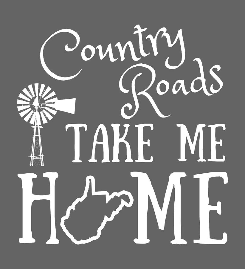 Country Roads West Virginia Map Take Me Home Farmhouse Print Digital Art by Aaron Geraud