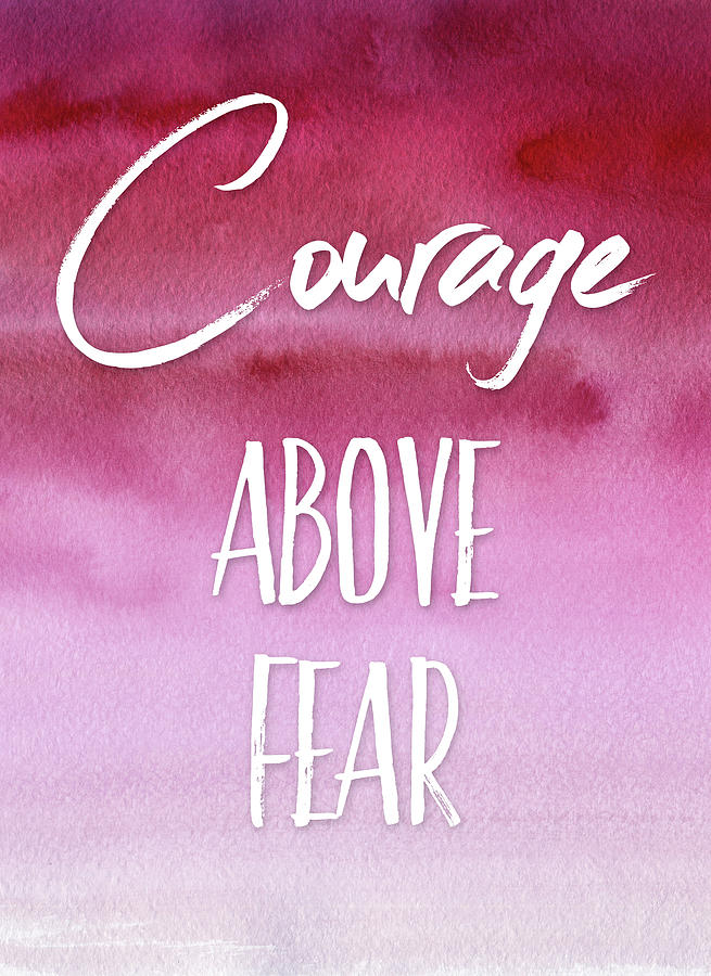 Courage above Fear Inspirational Quote Digital Art by Matthias Hauser