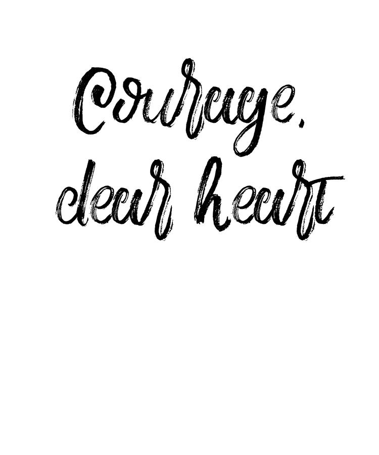 Courage Dear Heart Digital Art by Jane Keeper - Pixels