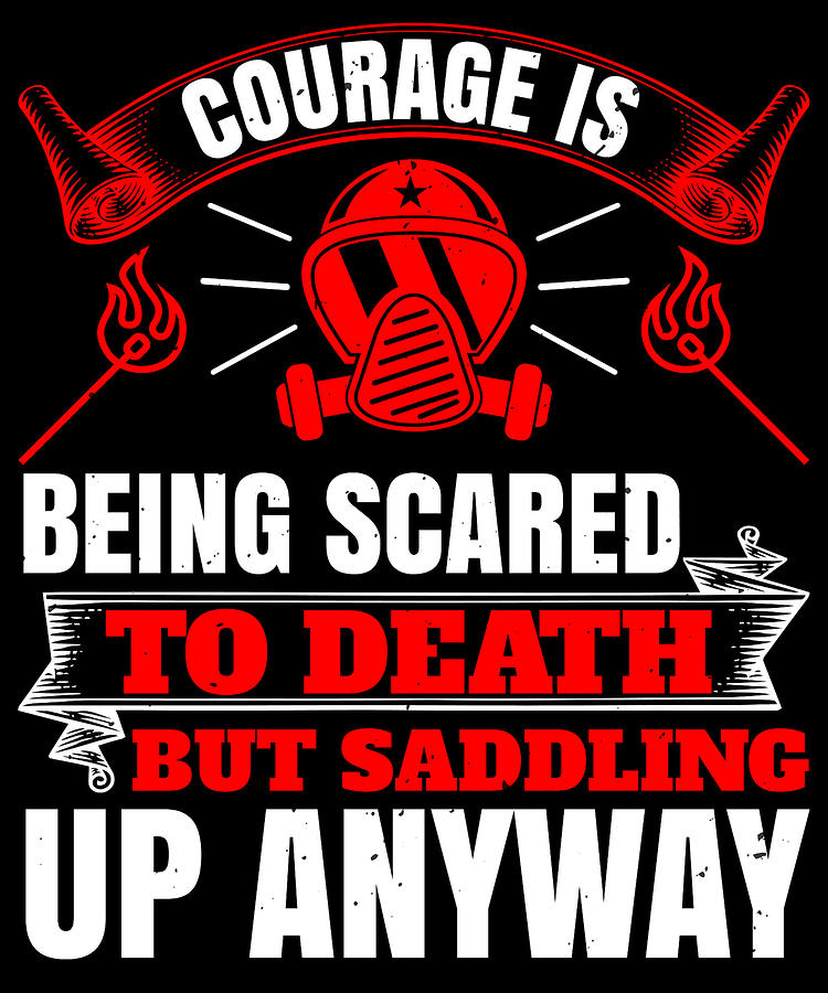 Courage is being scared to death but saddling up anyway Digital Art by ...