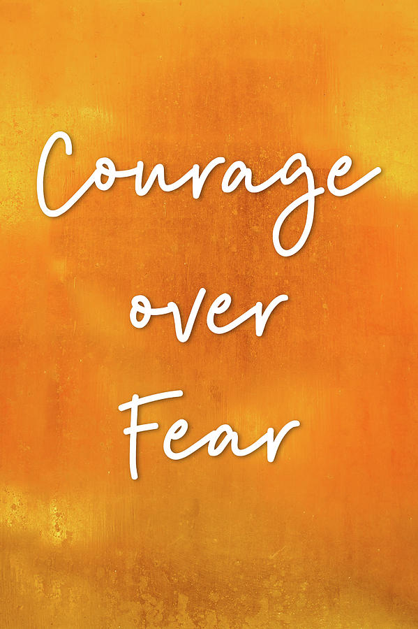 Courage over Fear Inspirational Quote full of Hope Digital Art by Matthias Hauser