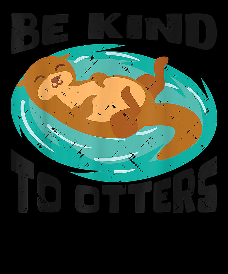 Courageous Passion Be Kind To Otters Otter Marten Rodents Cute Gifts