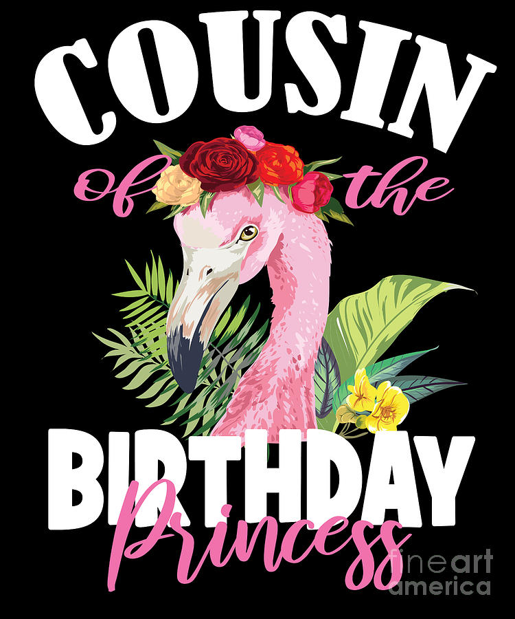 Flamingo Digital Art - Cousin Of The Birthday Princess Floral Flamingo Girls Party print by Art Grabitees