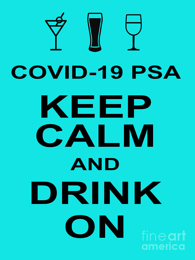 COVID 19 PSA Keep Calm and Drink On 20200315invertv1 Photograph by Wingsdomain Art and Photography