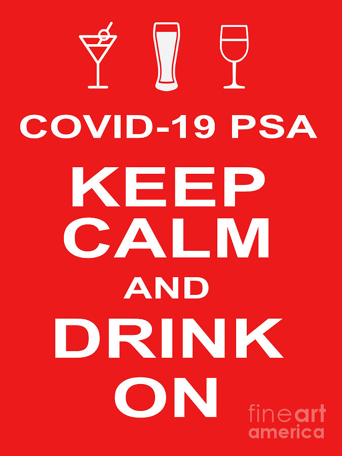 COVID 19 PSA Keep Calm and Drink On 20200315v1 Photograph by Wingsdomain Art and Photography