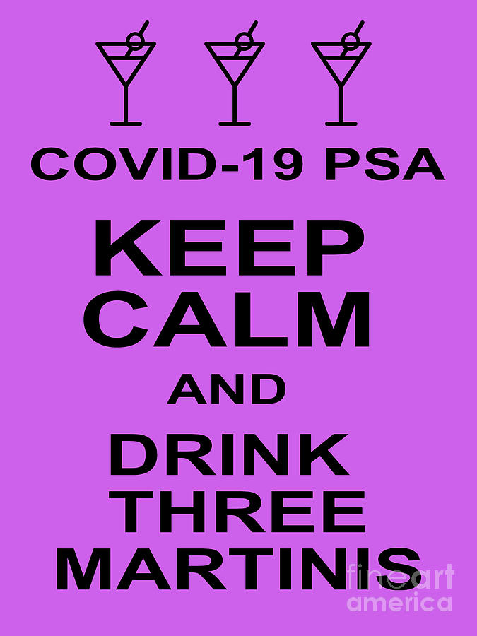 COVID 19 PSA Keep Calm and Drink Three Martinis 20200315invertv3 Photograph by Wingsdomain Art and Photography