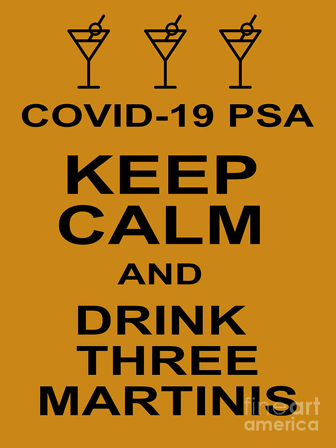 COVID 19 PSA Keep Calm and Drink Three Martinis 20200315invertv4 Photograph by Wingsdomain Art and Photography