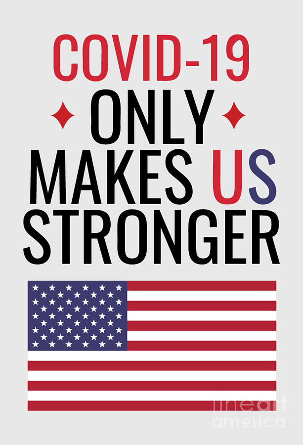 Covid19 Only Makes US Stronger Gift Patriotic American Slogan USA Pride  Digital Art by Funny Gift Ideas - Pixels