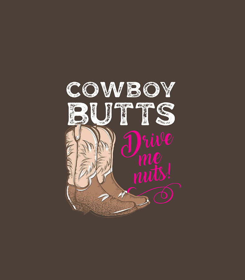 Cowboy Butts Drive Me Nuts Country Cowgirl Western Digital Art by ...