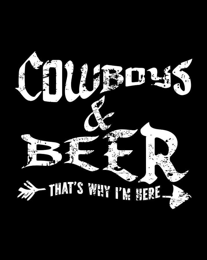 Cowboys Beer That'S Why I'M Here Drawing by Lucy Wilk