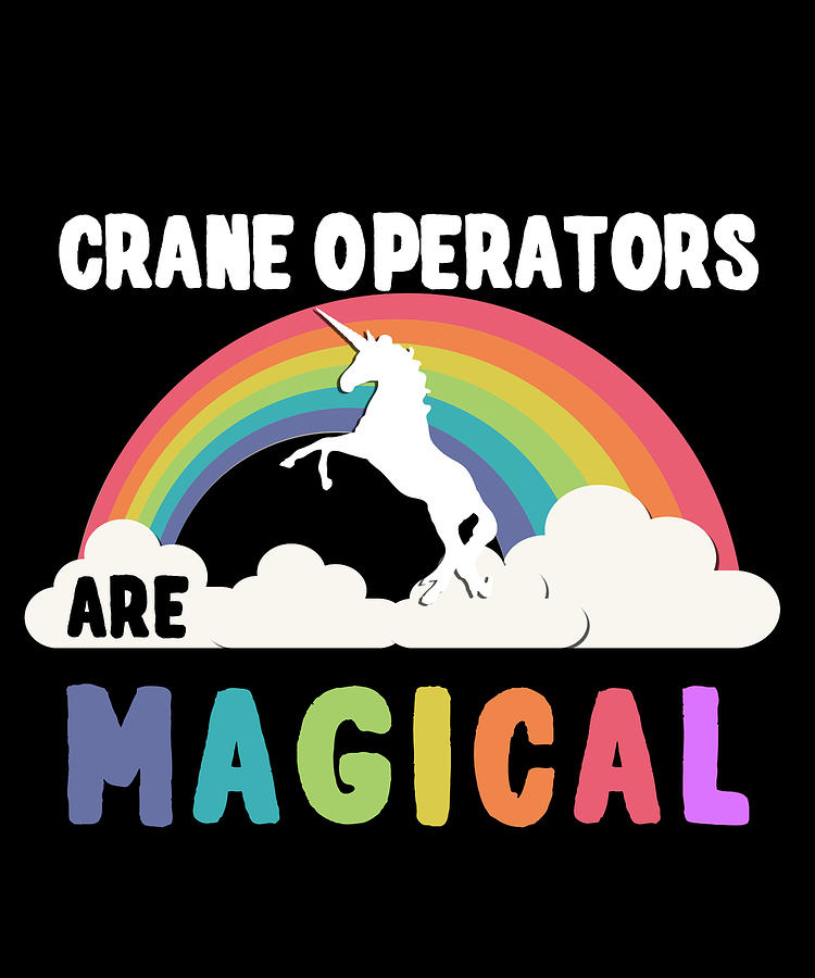 Crane Operators Are Magical Digital Art by Flippin Sweet Gear