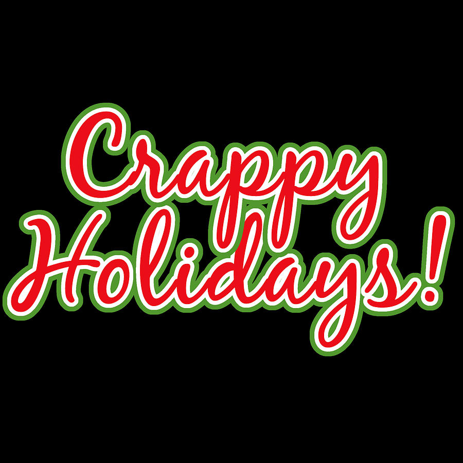 Crappy Holidays Funny Christmas Digital Art by Flippin Sweet Gear