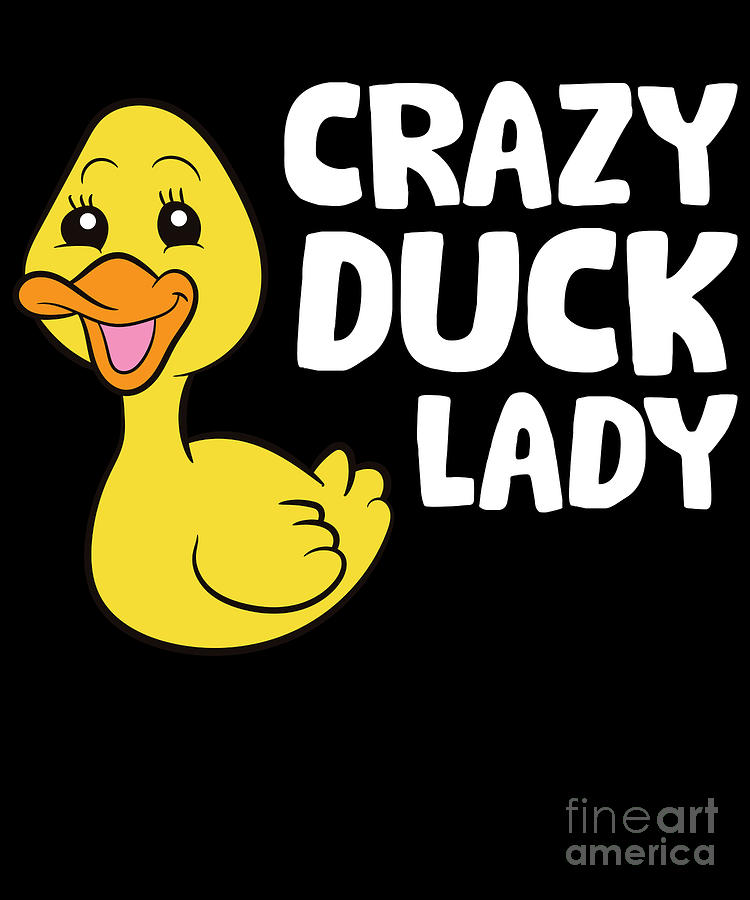 Crazy Duck Lady Love Ducks Digital Art by EQ Designs | Pixels