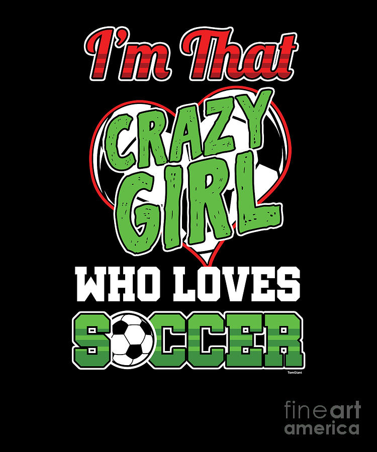 Crazy Girl Loves Soccer Goals Footballer Football Players Team Sports ...