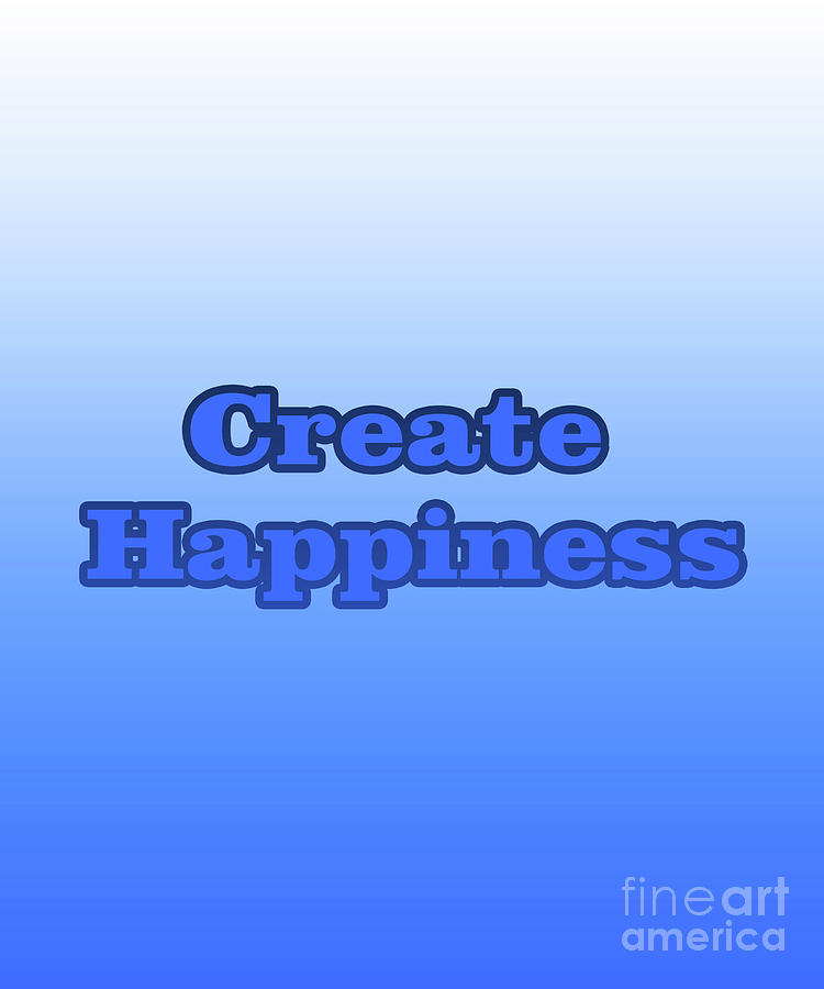 Create Happiness Digital Art by Annette M Stevenson