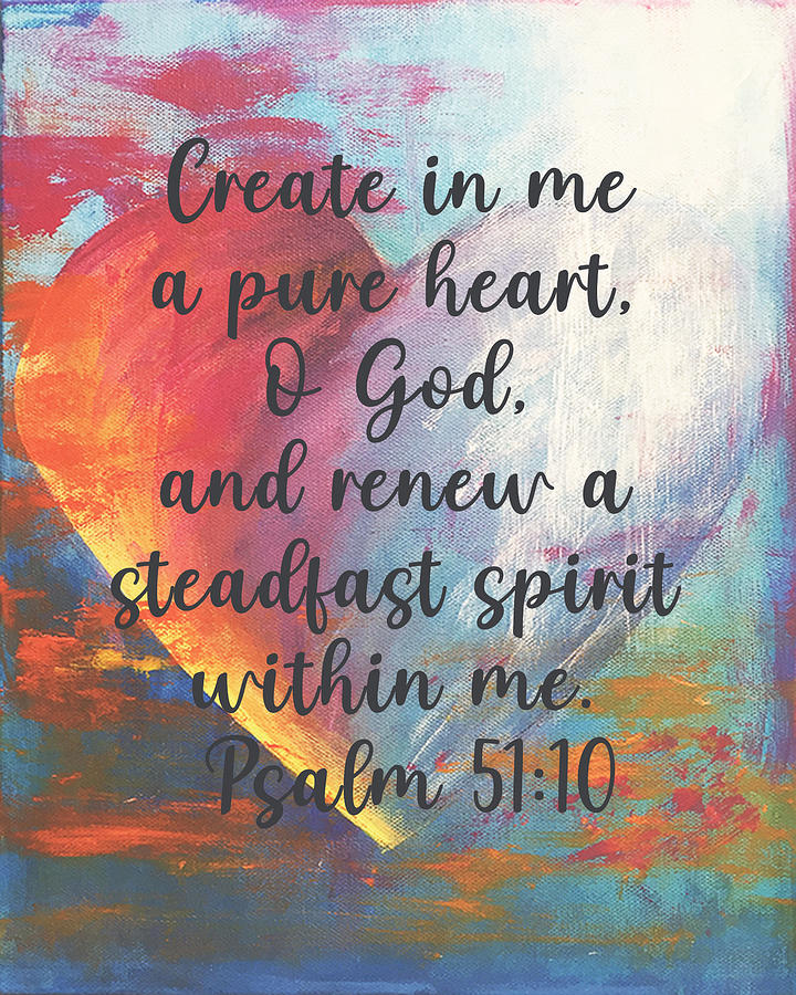 Create in me a pure heart O God and renew a steadfast spirit within me Digital Art by Linda Bailey
