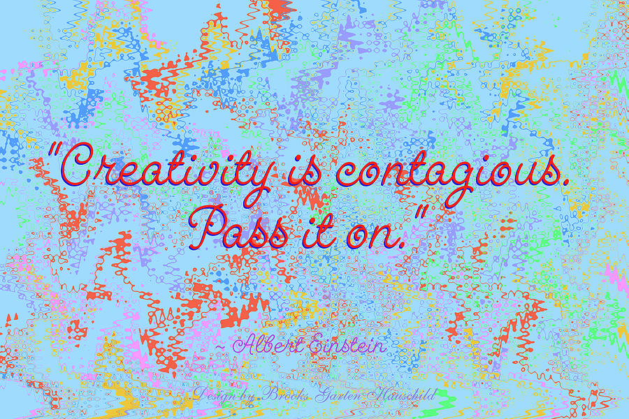 Creativity is Contagious - Albert Einstein Quote - Art with Text - Colorful Digital Design Digital Art by Brooks Garten Hauschild