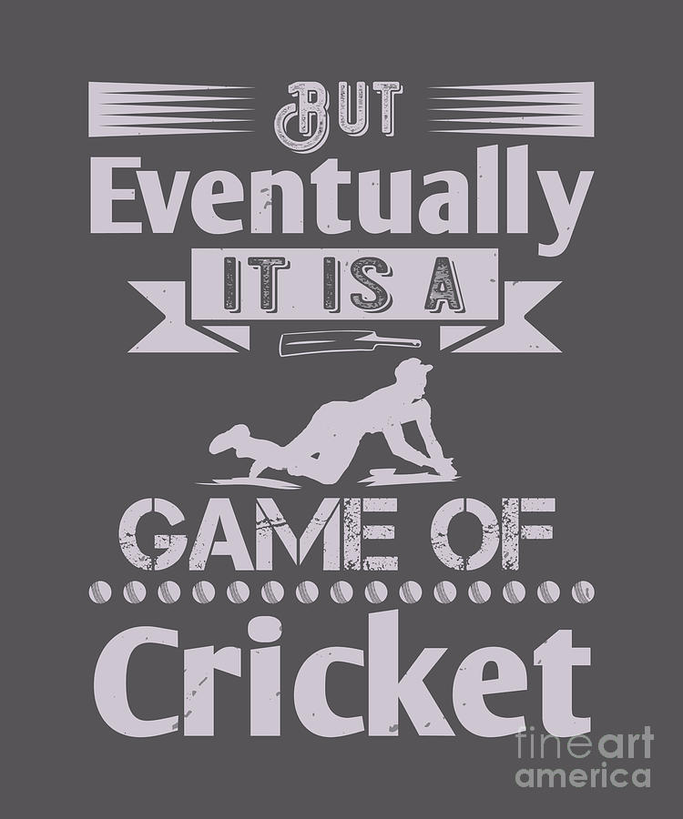 Cricket Digital Art - Cricket Gift But Eventually It Is A Game Of Cricket by Jeff Creation