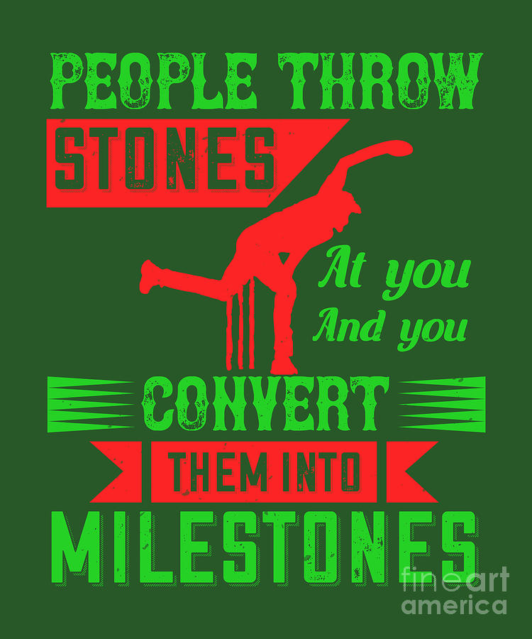 Cricket Digital Art - Cricket Gift People Throw Stones At You And You Convert Them Into Milestones by Jeff Creation