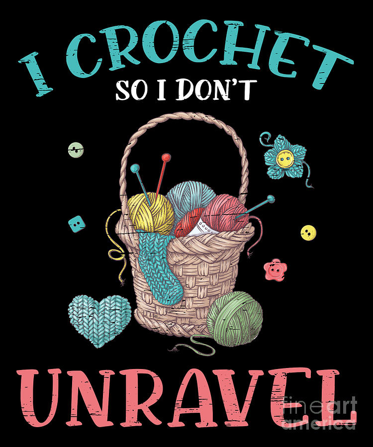 Crocheting I Crochet So I Dont Unravel Digital Art by Tobias Chehade ...