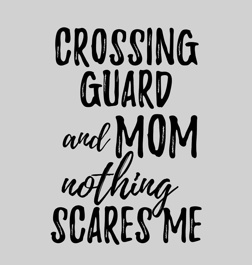Crossing Guard Mom Funny Gift Idea for Mother Gag Joke Nothing